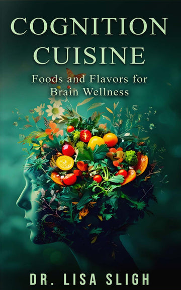 Cognition Cuisine: Foods and Flavors for Brain wellness
